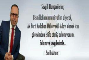 Bitlis Vali Vekili Hemşerimiz Salih Altun, AK Parti'den Ardahan Milletvekili aday adayı olmak için görevinden istifa etti